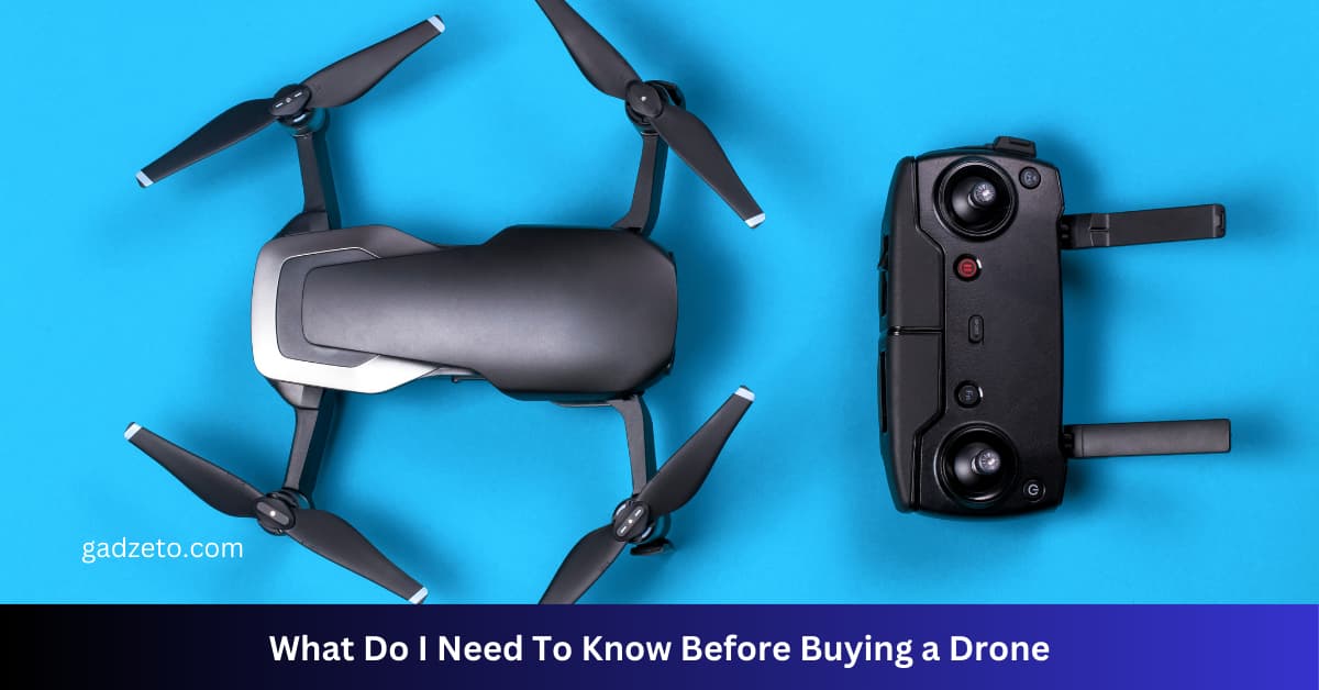 What Do I Need to Know before Buying a Drone