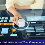 What are the Limitations of Your Computer or Laptop