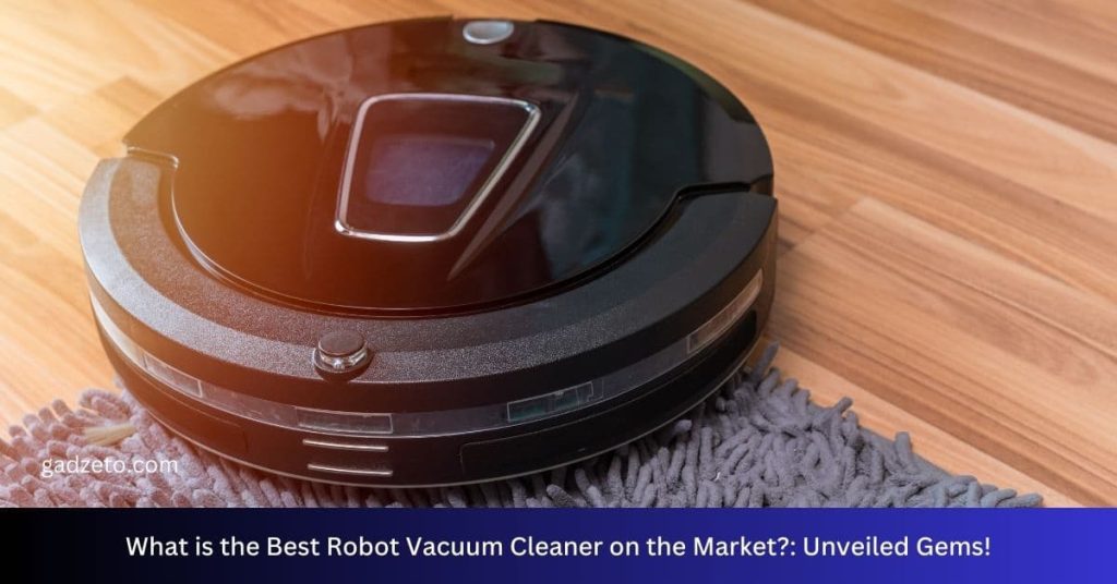 What-is-the-Best-Robot-Vacuum-Cleaner-on-the-Market