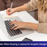 What to Consider When Buying a Laptop for Graphic Design: Essential Tips