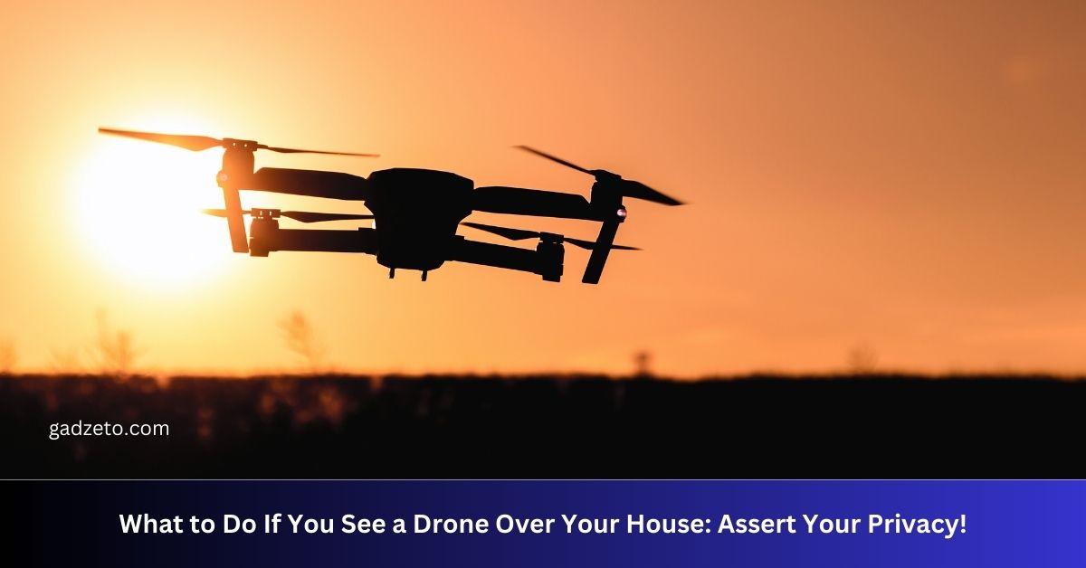 What to Do If You See a Drone Over Your House