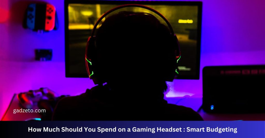 How Much Should You Spend on a Gaming Headset : Smart Budgeting